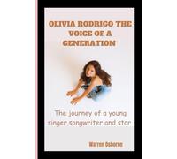 OLIVIA RODRIGO THE VOICE OF A GENERATION: The Journey of a Young Singer, Songwriter, and Star