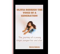 OLIVIA RODRIGO THE VOICE OF A GENERATION: The Journey of a Young Singer, Songwriter, and Star