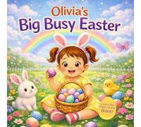 Olivia’s Big Busy Easter - Learn the Days of the W Sweet Easter W dventure for Toddlers | Eggs, Bunnies, Baking and Spring Fun for Kids ... Hearts Personalized Baby Books (Olivia))