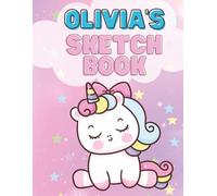 Olivia’s Unicorn Sketchbook: Personalized Drawing Book for Girls | Blank Art Book for Kids | 8.5 x 11 Large Sketch Pad: Magical Unicorn Sketchbook ... Fun | Perfect Gift for Girls Ages 4-10