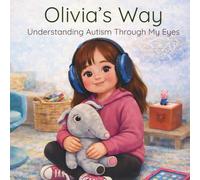 Olivia’s Way: Understanding Autism Through My Eyes