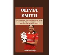 OLIVIA SMITH: Dedication, Discipline and Drive on the Path to Victory