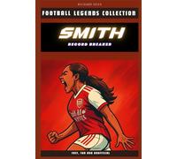 Olivia Smith: Record Breaker: Canada’s football phenomenon! (FOOTBALL LEGENDS COLLECTION)