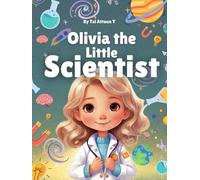 Olivia the Little Scientist - Children's book for empowerment: Classic children's book + Extra section filled with fun science experiments and activities
