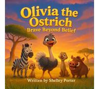 Olivia The Ostrich: Brave Beyond Belief