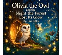 Olivia the Owl And the Night the Forest Lost its Glow (Olivia The Owl Adventures)