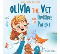 Olivia The Vet and the Invisible Patient. Personalized Story About Vet ("When I Grow Up" Personalized Book Series for Olivia)