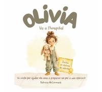 Olivia va a l'hospital: Un conte per ajudar els nens a preparar-se per a una operació