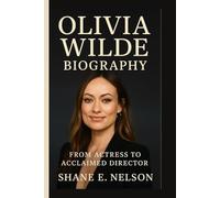 OLIVIA WILDE BIOGRAPHY: From Actress to Acclaimed Director