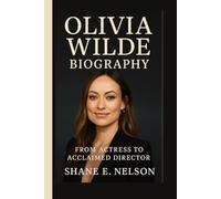 OLIVIA WILDE BIOGRAPHY: From Actress to Acclaimed Director