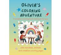 Olivia's Coloring Adventure: Personalized Coloring Book for Creative Kids with Animals, Nature, Mandalas & Activity Pages | 32 Pages of Coloring Fun | ... for Olivia | Perfect Gift for Girls & Boys