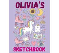 Olivia's Sketchbook: A Personalised Sketchbook Gift for A Creative Girl (Olivia) Who Loves to Draw