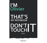 Olivier : DON'T TOUCH MY NOTEBOOK ! Unique customized Gift for Olivier - Journal for Boys / men with beautiful colors Blue / Black / White, with 120 ... ( Olivier notebook): best gift for Olivier