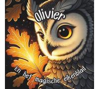 Olivier en het Magische Eikenblad (De dappere vriendjes van het bos!)