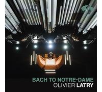 Olivier Latry - Bach To Notre-dame [CD]