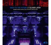 Olivier Latry: Bach To The Future