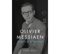 Olivier Messiaen: A Critical Biography by Robert Sholl Hardcover Book