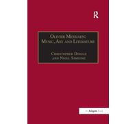 Olivier Messiaen: Music, Art and Literature (Music and Literature)