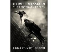 Olivier Messiaen: The Centenary Papers