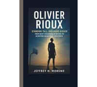 OLIVIER RIOUX: Standing Tall, Dreaming Bigger-From Quiet Childhood in Quebec to Achieving Basketball Greatness