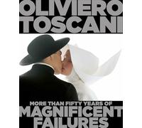 Oliviero Toscani: More Than Fifty Years of Magnificent Failures