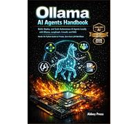 Ollama AI Agents Handbook: Build, Deploy, and Scale Autonomous AI Agents Locally with Ollama, LangGraph, CrewAI, and RAG - Hands-On Python Guide to Private, Zero-Cost LLM Workflows (2026 Edition)