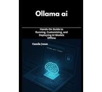 ollama ai: Hands-On Guide to Running, Customizing, and Deploying AI Models Offline