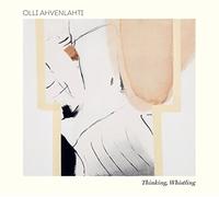 Olli Ahvenlahti - Thinking, Whistling [VINYL]