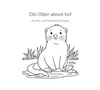 Olli Otter atmet tief: Ein Mal- und Ruheheft für Kinder