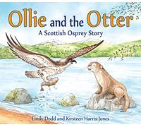 Ollie and the Otter: A Scottish Osprey Story (Picture Kelpies)