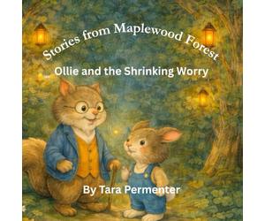 Ollie and the Shrinking Worry: 1 (Stories from Maplewood Forest)