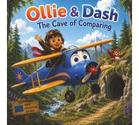 Ollie & Dash and the Cave of Comparing: A Heartwarming Adventure About Self-Confidence, Appreciating Yourself, and Celebrating Your Unique Strengths (Ollie & Dash On Adventure)
