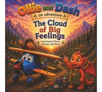 Ollie & Dash and the Cloud of Big Feelings: A Heartwarming Adventure About Managing Anger, Big Emotions, and the Power of the Pause (Ollie & Dash On Adventure)