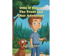 Ollie & Dozer: The Trout and Char Adventure: A Read-Aloud Nature Adventure and Fish Guide: Teach Kids Trout and Char ID, Fishing Basics, and Outdoor Curiosity, Ages 5-9