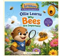Ollie Learns Why Bees Are Important: Learning How Bees Help Flowers, Fruits, and Vegetables Grow (Growing Up with Otterloo - Science Adventures)