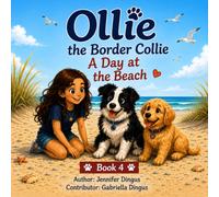 Ollie the Border Collie: A Day at the Beach.: A sunny beach adventure filled with friendship, fun, and furry memories! (The Adventures of Ollie the Border Collie: Every adventure begins with a wag)