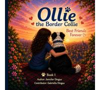 Ollie the Border Collie: Best Friends Forever: A Heartwarming Children's Picture Book About Friendship, Love, and the Special Bond Between a Girl and ... Collie: Every adventure begins with a wag)