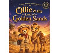 Ollie & the Land of Golden Sands: A Colouring & Activity Adventure: A Storybook with Colouring Pages, Fun Activities & Desert Discoveries for Ages 5-8 (Tiny Wonder Adventures)