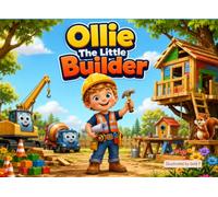 Ollie The Little Builder: A Fun and Inspiring Children’s Picture Book About Building, Creativity, Teamwork, and Big Dreams for Ages 3-6 (Little Heroes at Work)