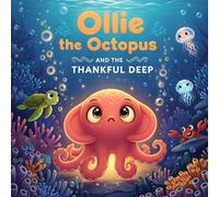 Ollie the Octopus and the Thankful Deep: A Rhyming Bedtime Story about Gratitude for Toddlers, Preschoolers, and Kids Ages 0-5 (Perfect for Thanksgiving and Christmas) (Dreams of the Deep)