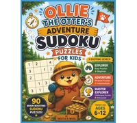 Ollie the Otter's Adventure Sudoku Puzzles for Kids: 90 Brain-Boosting Sudoku Puzzles with 3 Exciting Levels for Ages 6-12 | Fun Logic Games to Build Focus and Critical Thinking