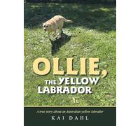 OLLIE, THE YELLOW LABRADOR: A true story about an Australian yellow labrador