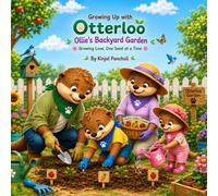 Ollie's Backyard Garden: Growing Love, One Seed at a Time (Growing Up with Otterloo)