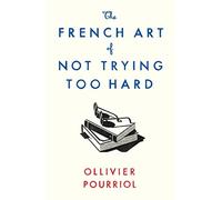 Ollivier Pourriol - French Art of Not Trying Too Hard - New Paperback - Q245z