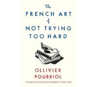 The French Art of Not Trying Too Hard