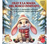 OLLY E LA MAGIA DEL BOSCO INNEVATO: Prime letture in stampatello maiuscolo (3-7 anni): amicizia, natura e gentilezza