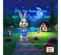 Olly the Little Bunny Does Not Want to Go to Bed: Olly el conejito no se quiere ir a dormir