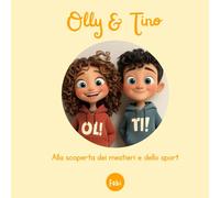 Olly & Tino - Alla scoperta dei mestieri e dello sport: 6 fiabe illustrate per bambini dai 3 ai 5 anni per imparare, sognare e crescere divertendosi (Olly & Tino - Le grandi avventure)