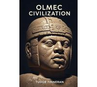Olmec Civilization: Mesoamerica's First Empire: Ancient History, Art and Legacy (Mysterium Historiae)