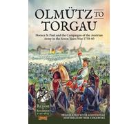 Olmutz to Torgau : Horace St Paul and the Campaigns of the Austrian Army in the Seven Years War 1758-60